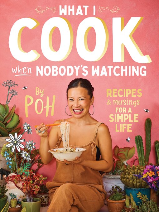 Title details for What I Cook When Nobody's Watching by Poh Ling Yeow - Available